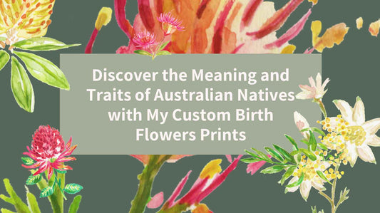 Discover the Meaning and Traits of Australian Natives with My Custom Birth Flowers Prints